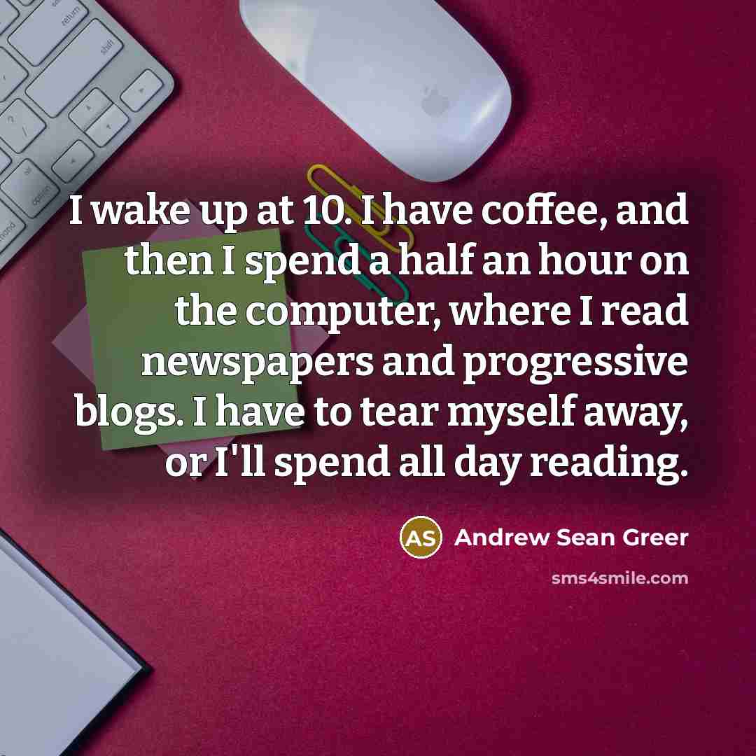 “I wake up at 10. I have coffee, and then…” quote by Andrew Sean Greer
