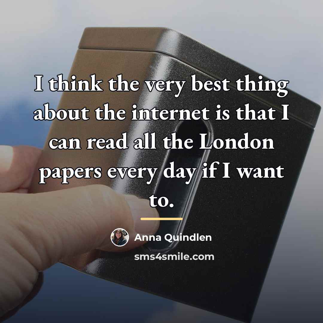 “I think the very best thing about the internet is…” quote by Anna Quindlen