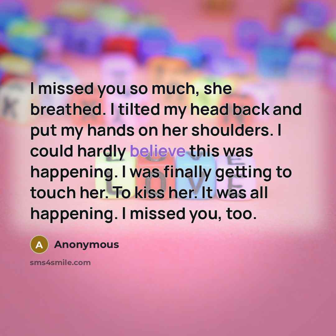 “I missed you so much, she breathed. I tilted my…” quote by Anonymous
