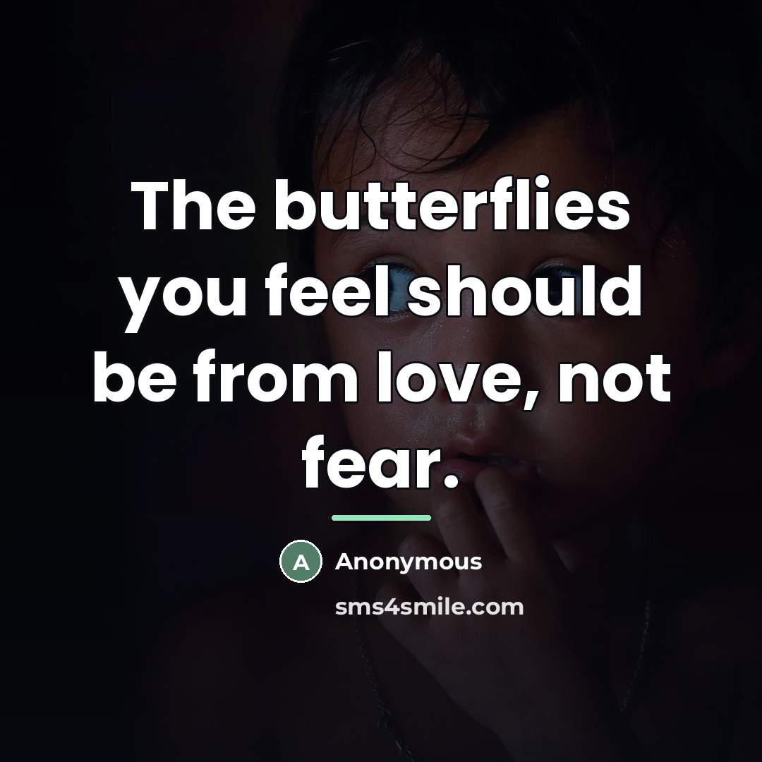 “The butterflies you feel should be from love, not fear.…” quote by Anonymous