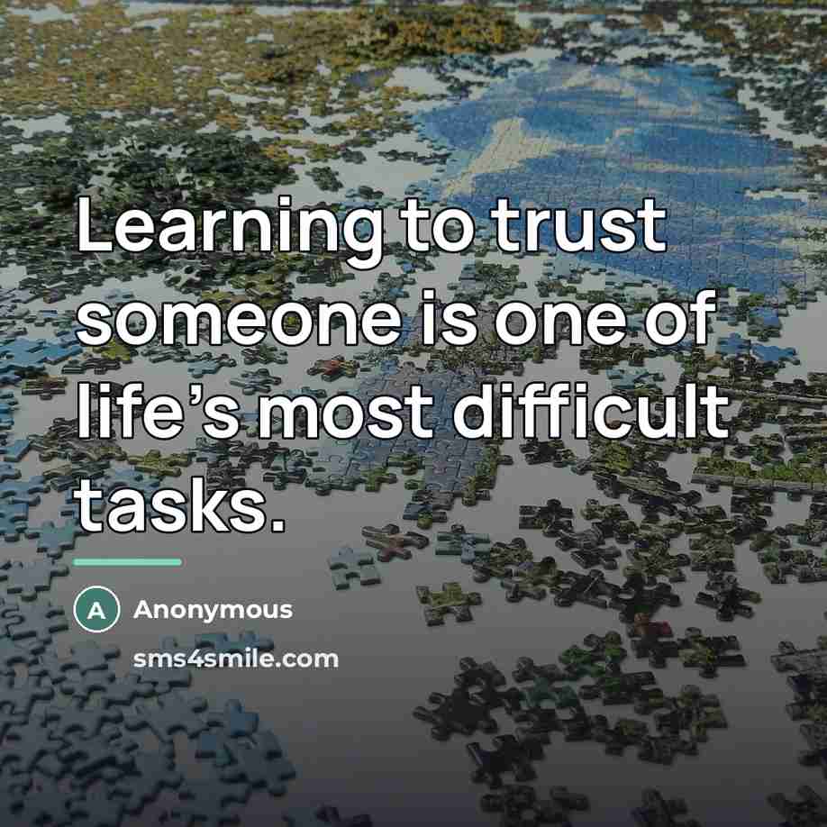 “Learning to trust someone is one of life's most difficult…” quote by Anonymous