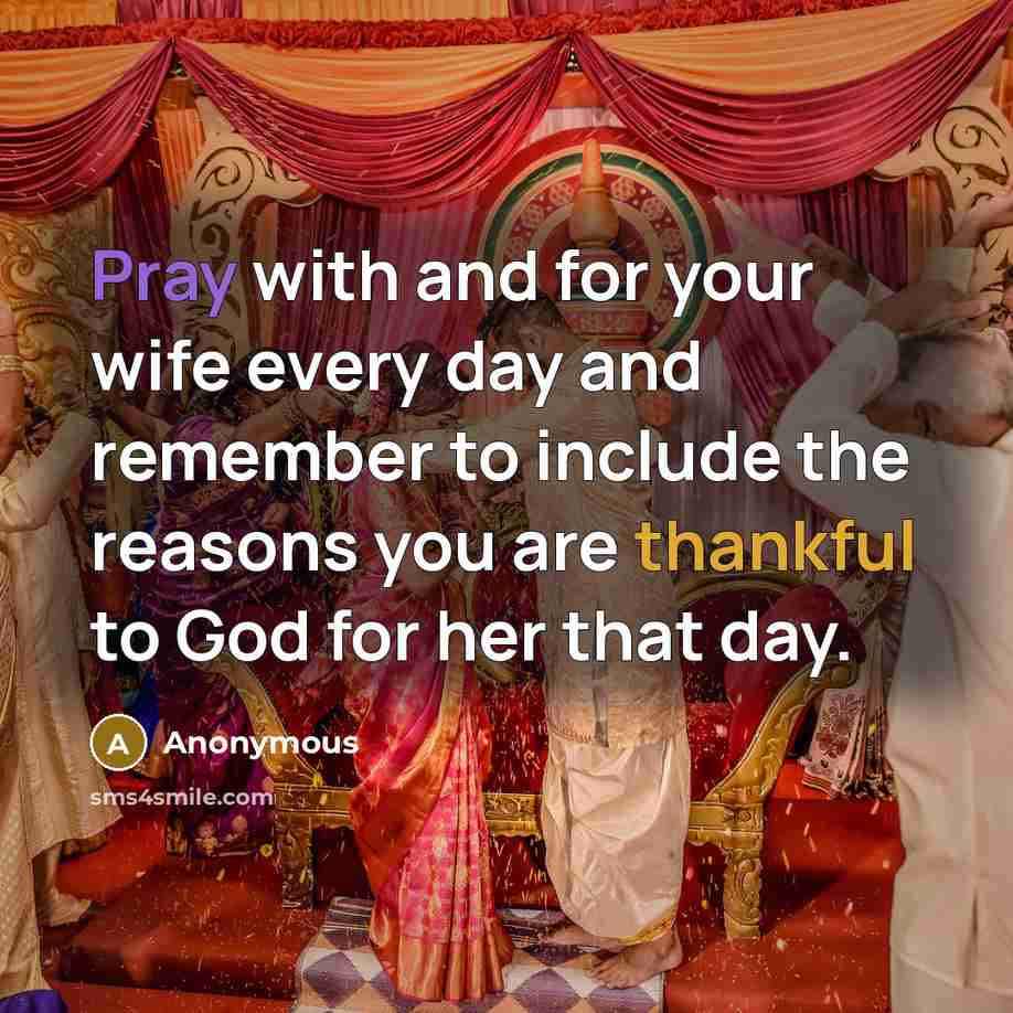 “Pray with and for your wife every day and remember…” quote by Anonymous
