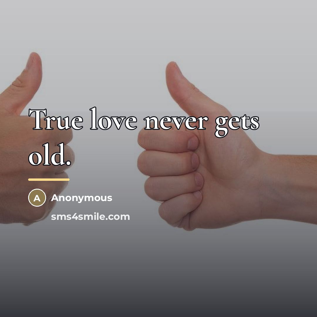 “True love never gets old.…” quote by Anonymous