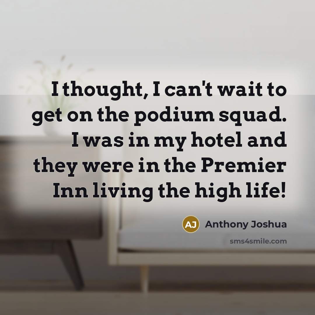 “I thought, I can't wait to get on the podium…” quote by Anthony Joshua