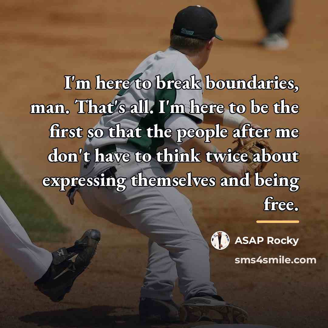 “I'm here to break boundaries, man. That's all. I'm here…” quote by ASAP Rocky