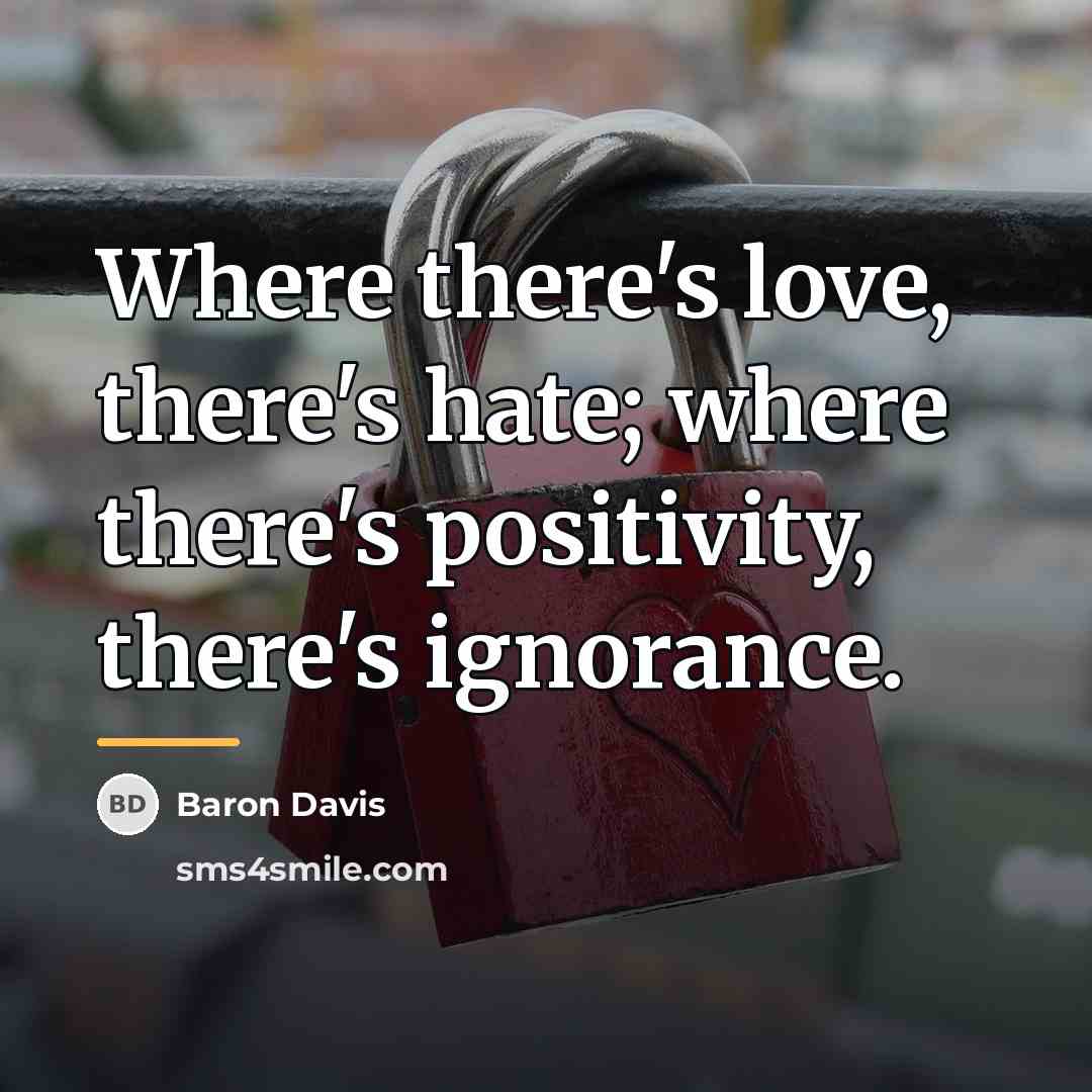 “Where there's love, there's hate; where there's positivity, there's ignorance.…” quote by Baron Davis