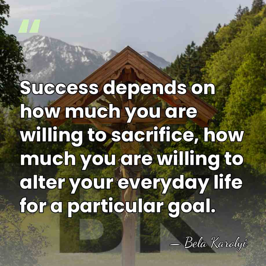Success depends on how much you are willing to sacrifice, how much&hellip; - Bela Karolyi