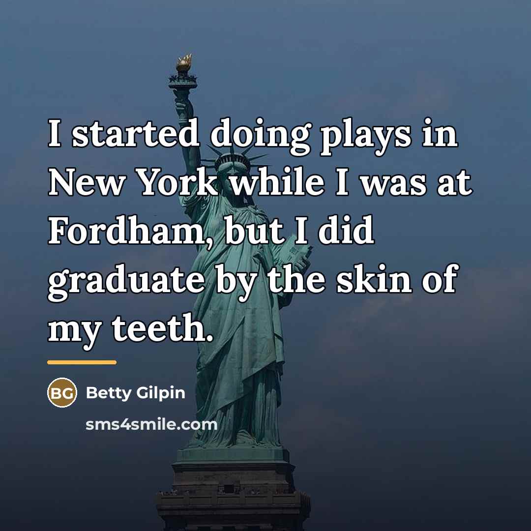 “I started doing plays in New York while I was…” quote by Betty Gilpin
