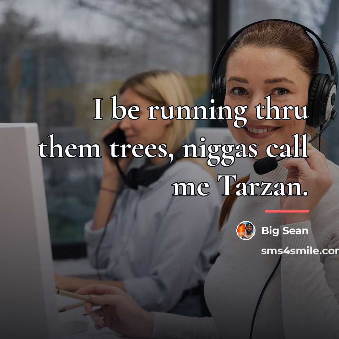 “I be running thru them trees, niggas call me Tarzan.…” quote by Big Sean