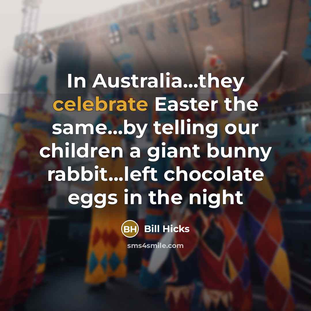 “In Australia...they celebrate Easter the same...by telling our children a…” quote by Bill Hicks