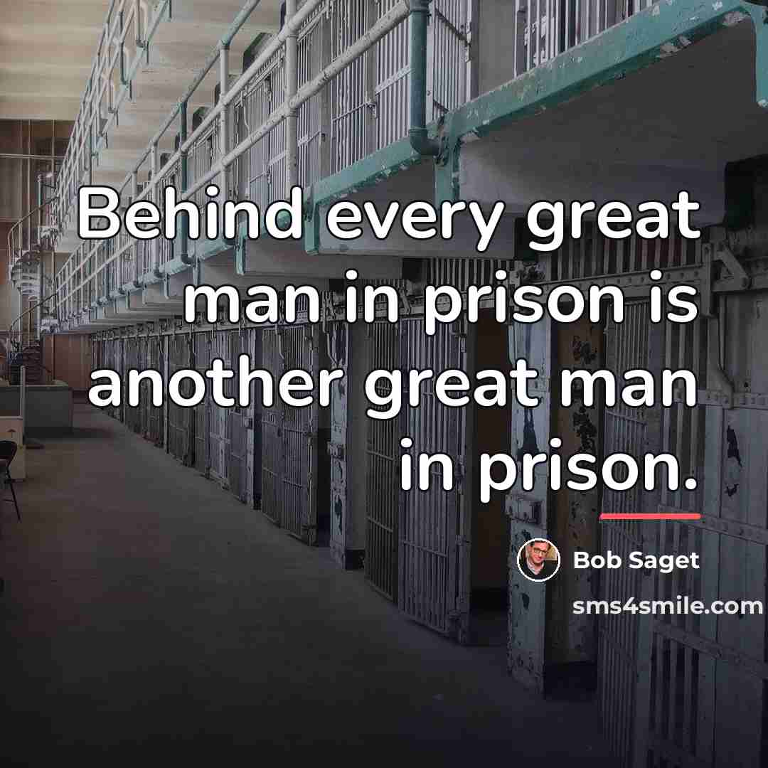 “Behind every great man in prison is another great man…” quote by Bob Saget