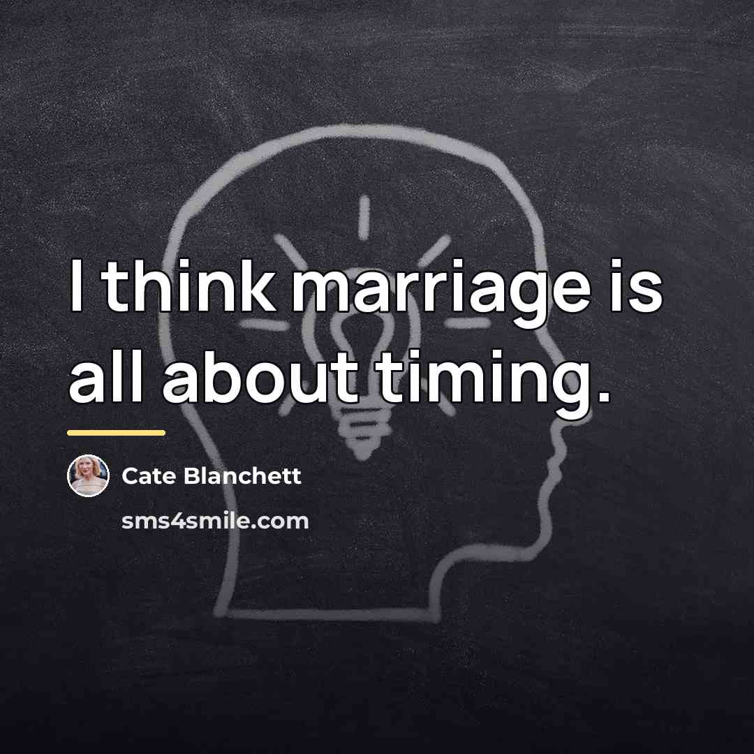 “I think marriage is all about timing.…” quote by Cate Blanchett