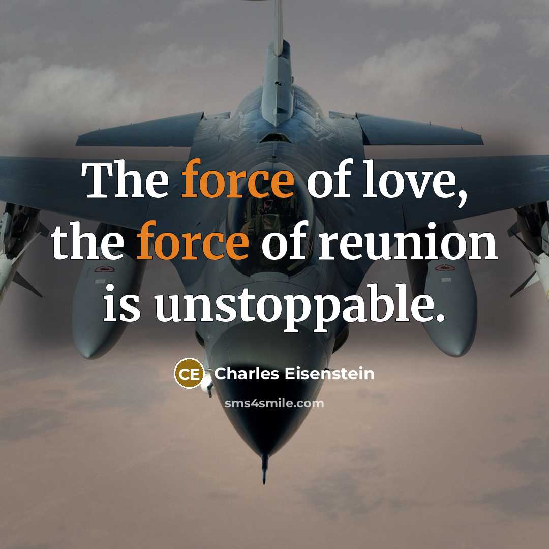 “The force of love, the force of reunion is unstoppable.…” quote by Charles Eisenstein