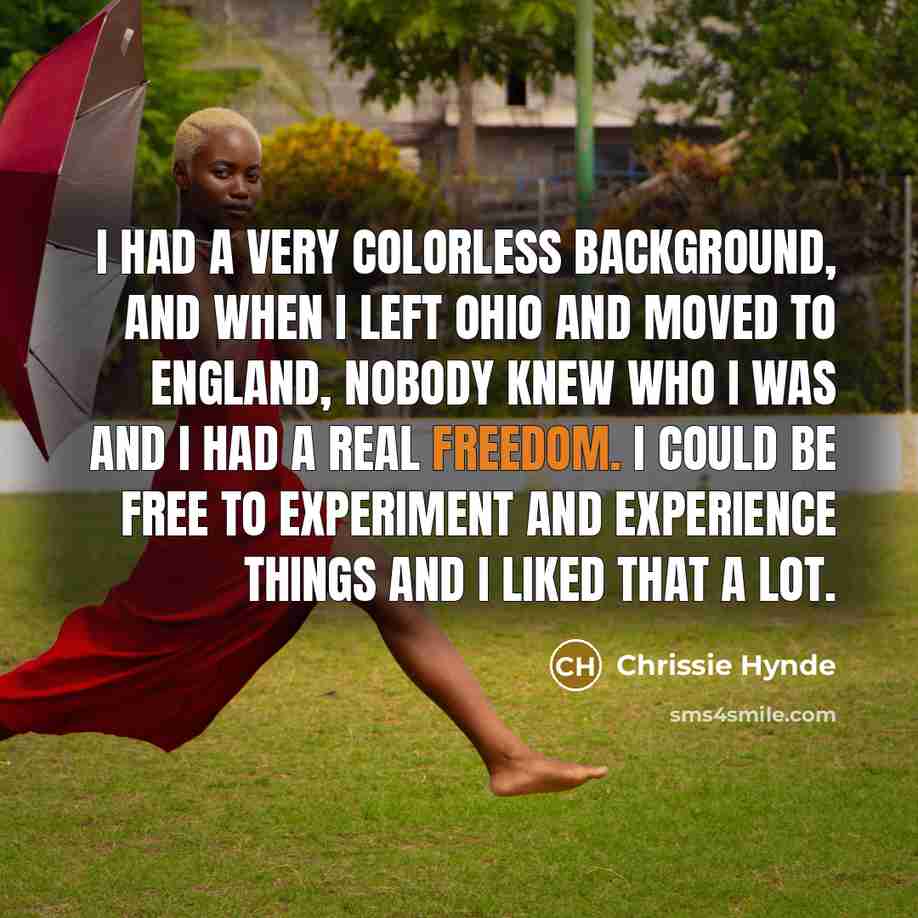 “I had a very colorless background, and when I left…” quote by Chrissie Hynde