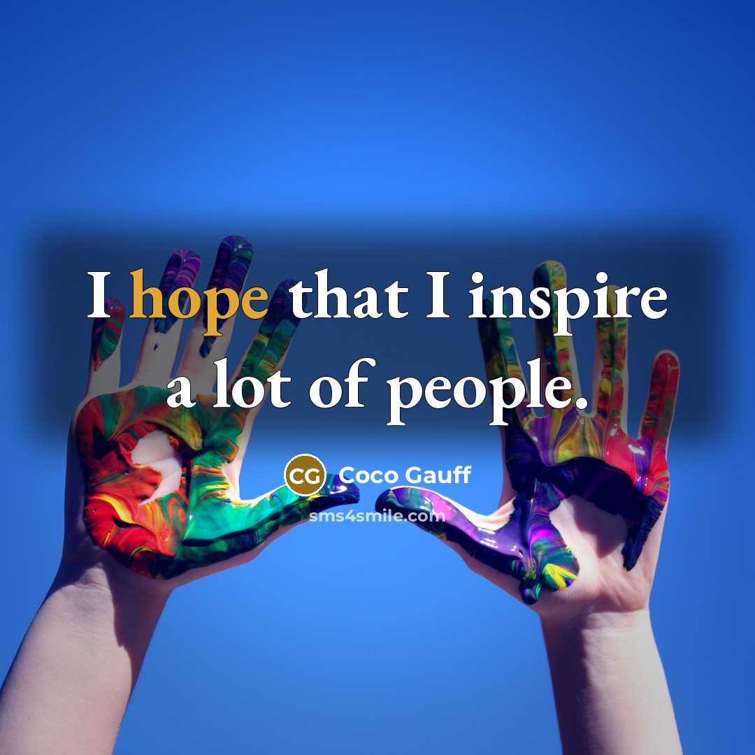 “I hope that I inspire a lot of people.…” quote by Coco Gauff
