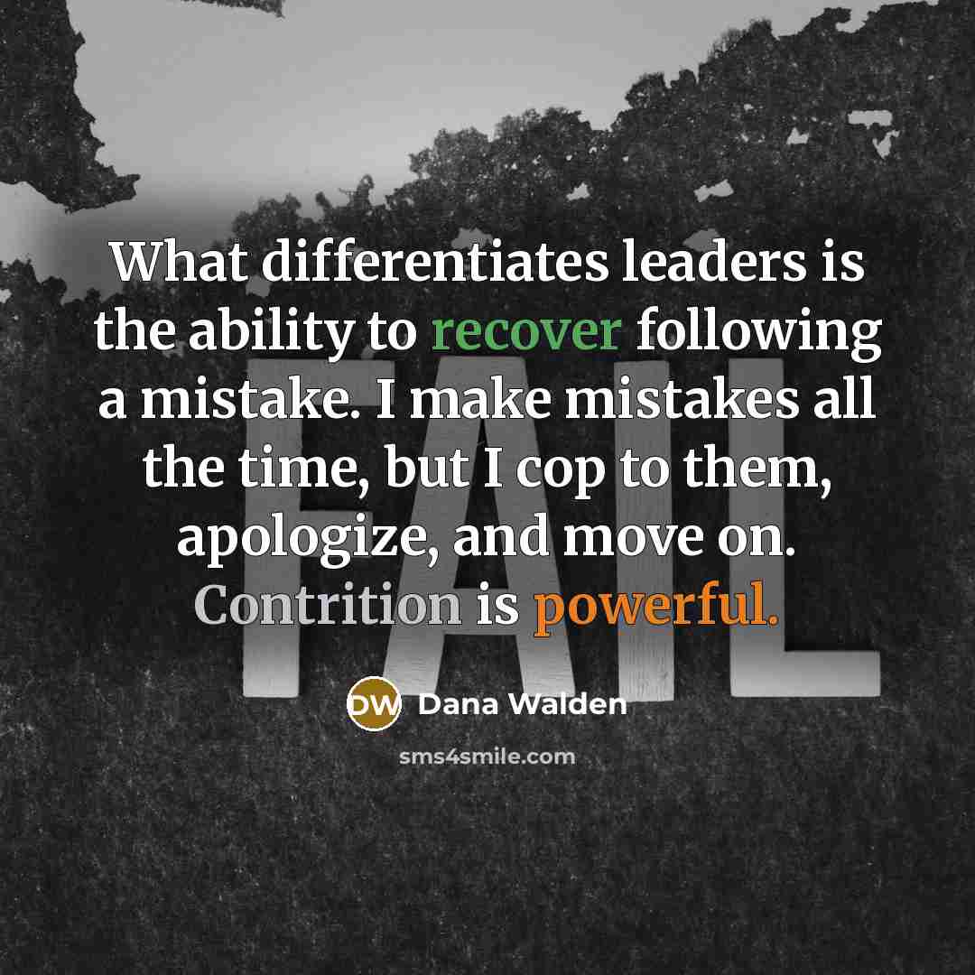 “What differentiates leaders is the ability to recover following a mistake. I make mistakes all the time, but I cop to them, apologize, and move on. Contrition is powerful.” quote by Dana Walden