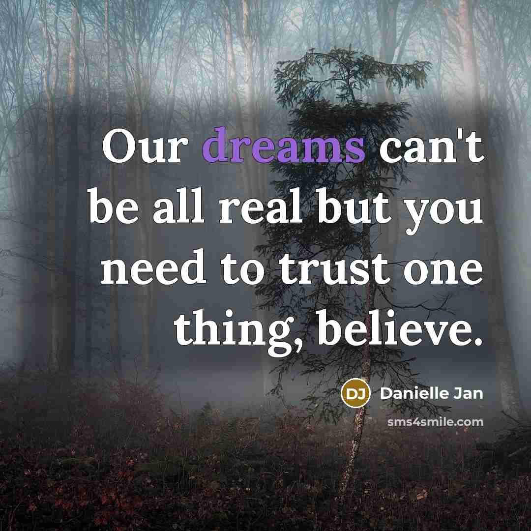 “Our dreams can't be all real but you need to…” quote by Danielle Jan