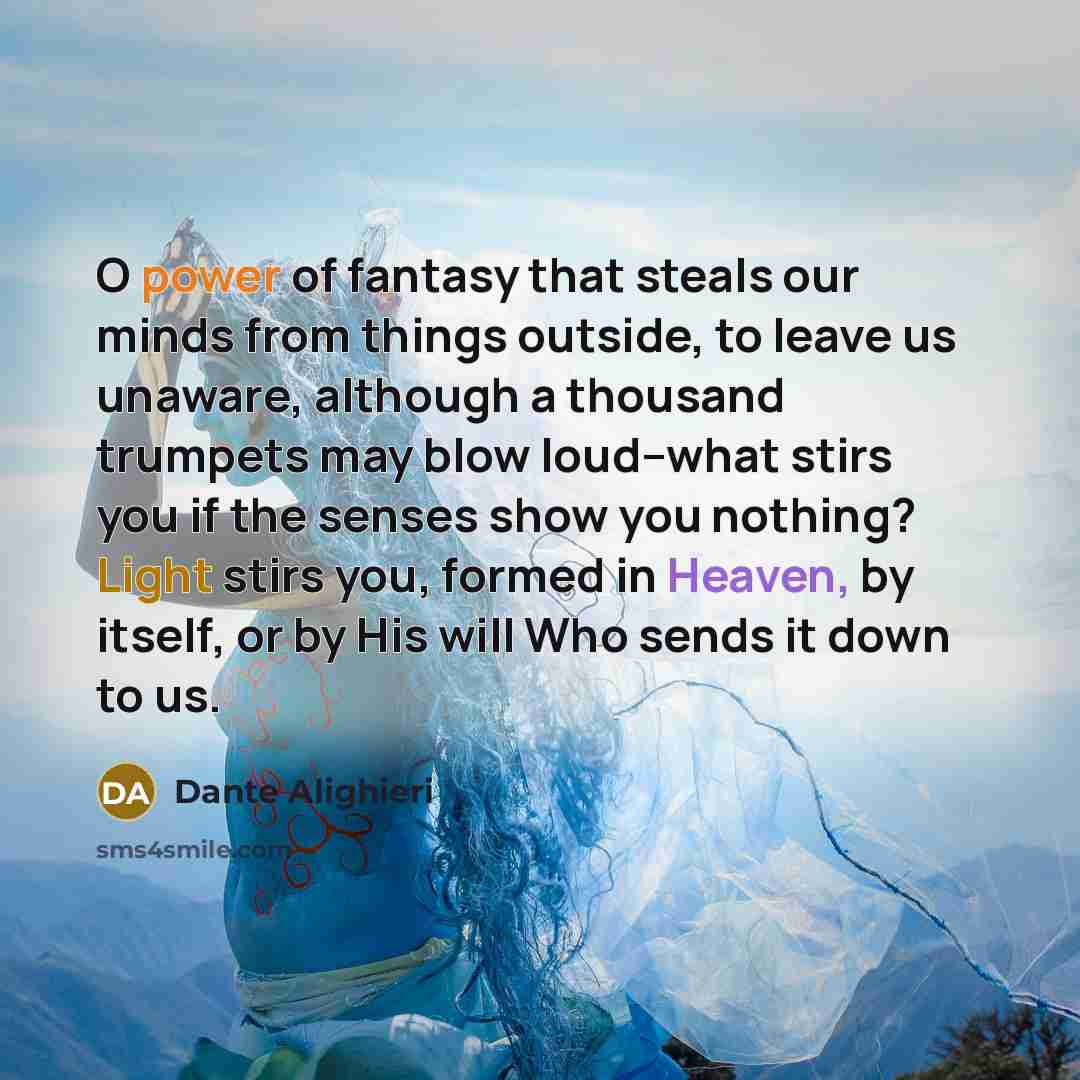 “O power of fantasy that steals our minds from things…” quote by Dante Alighieri