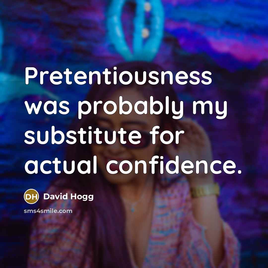 “Pretentiousness was probably my substitute for actual confidence.…” quote by David Hogg