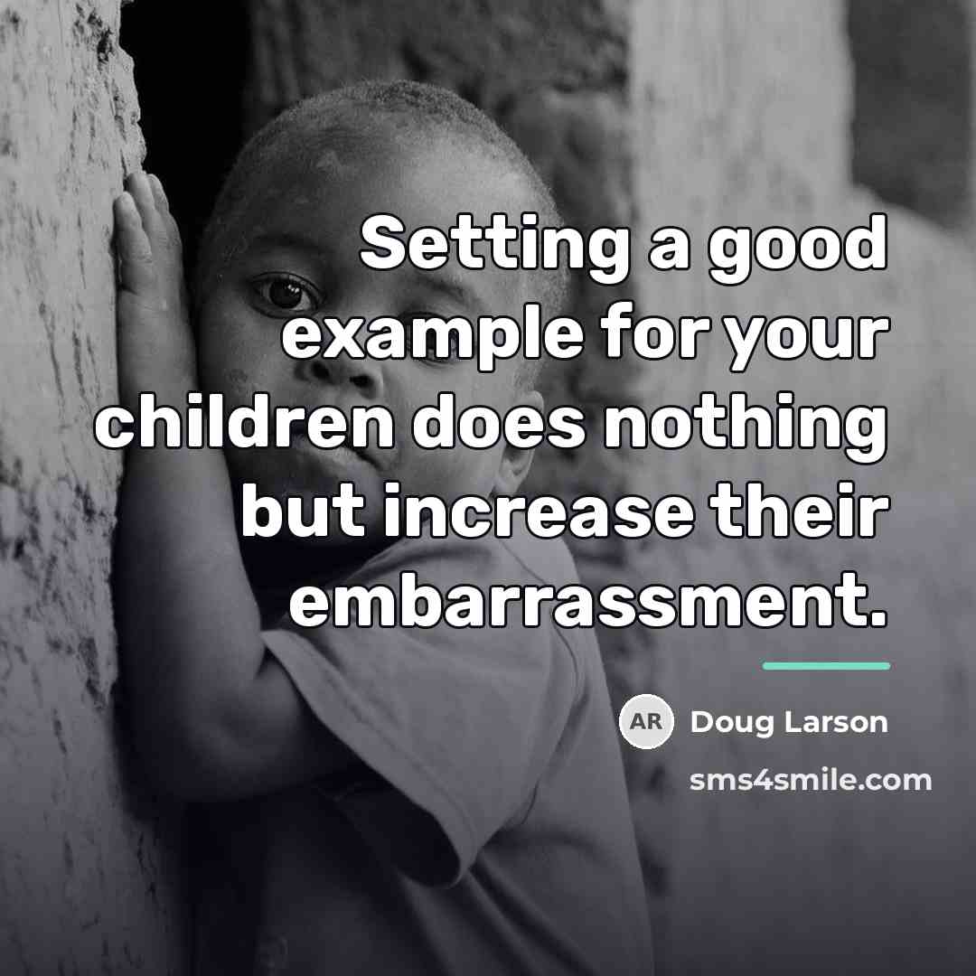 “Setting a good example for your children does nothing but…” quote by Doug Larson