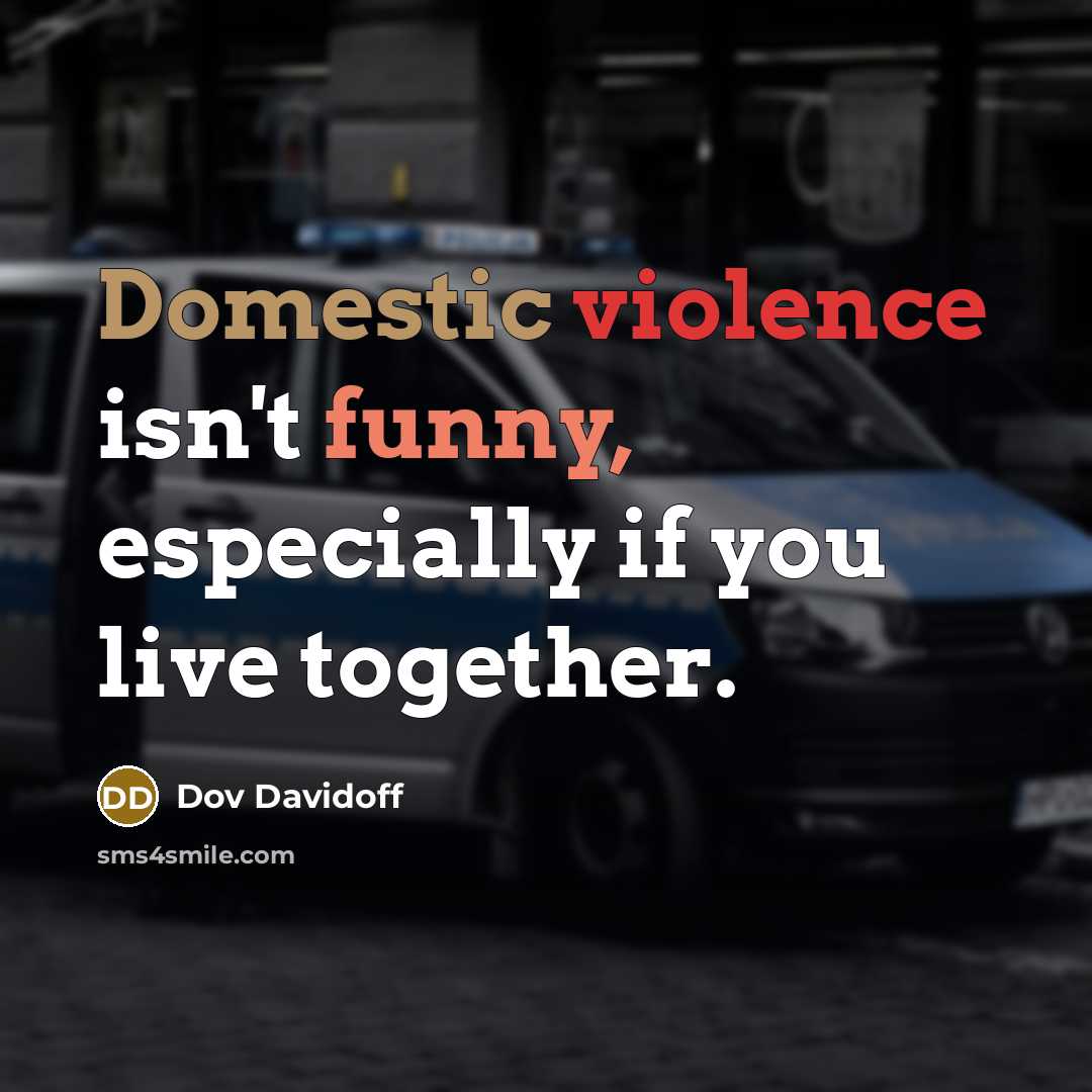 “Domestic violence isn't funny, especially if you live together.…” quote by Dov Davidoff
