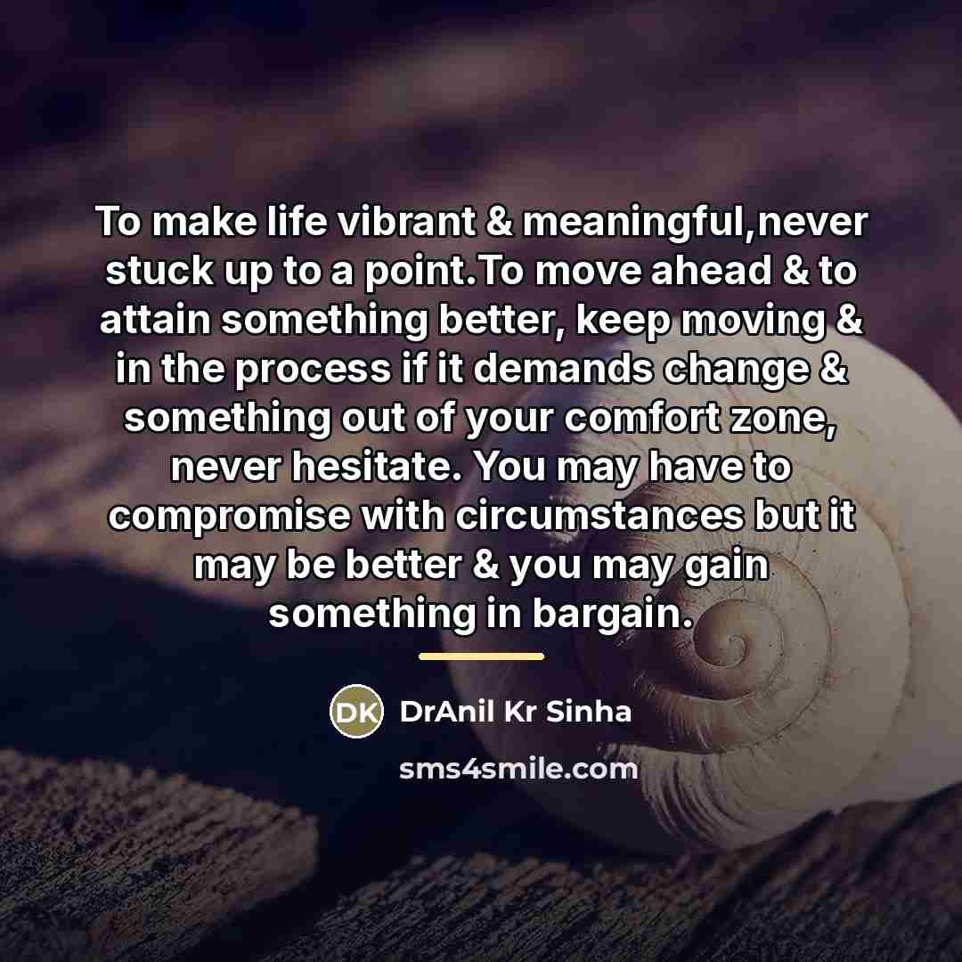 “To make life vibrant & meaningful,never stuck up to a…” quote by DrAnil Kr Sinha