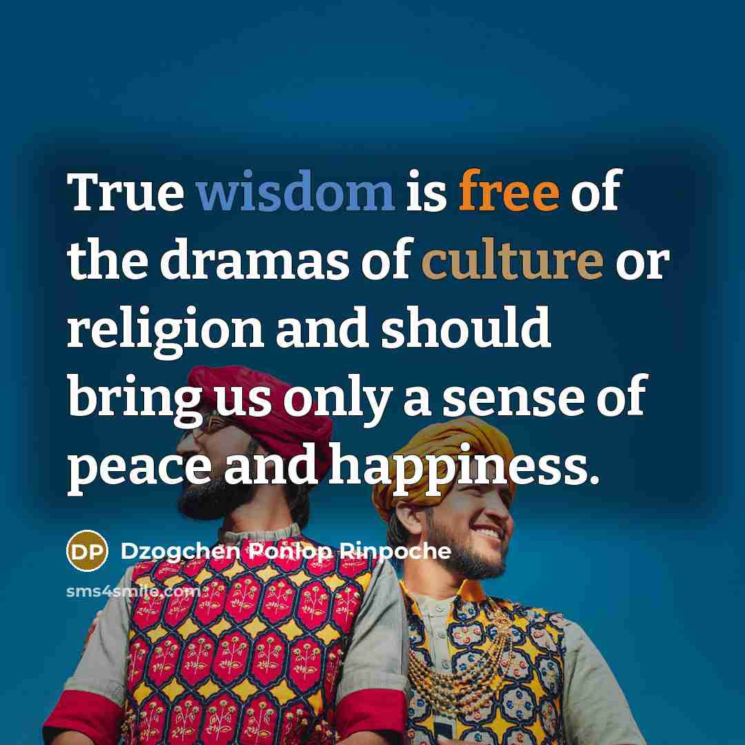“True wisdom is free of the dramas of culture or…” quote by Dzogchen Ponlop Rinpoche