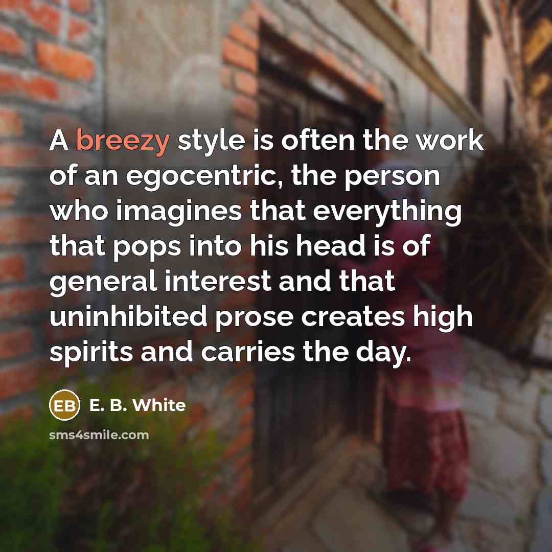 “A breezy style is often the work of an egocentric,…” quote by E. B. White