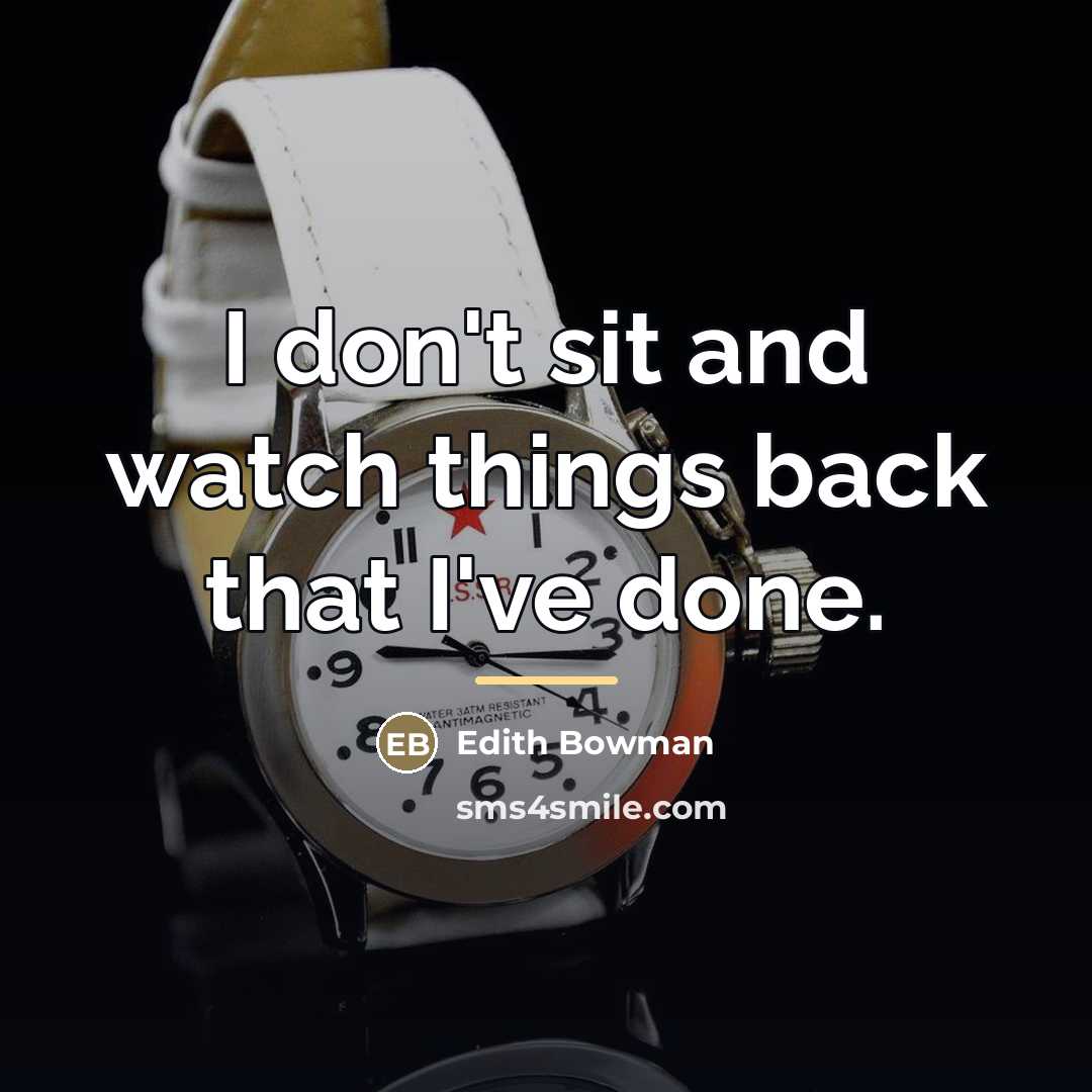 “I don't sit and watch things back that I've done.…” quote by Edith Bowman