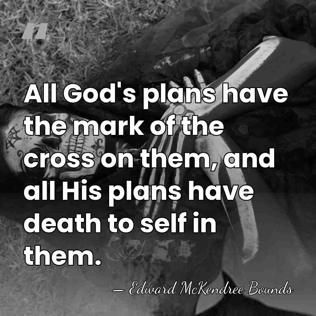 All God's plans have the mark of the cross on them, and&hellip; - Edward McKendree Bounds