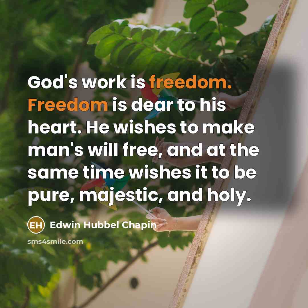 “God's work is freedom. Freedom is dear to his heart.…” quote by Edwin Hubbel Chapin