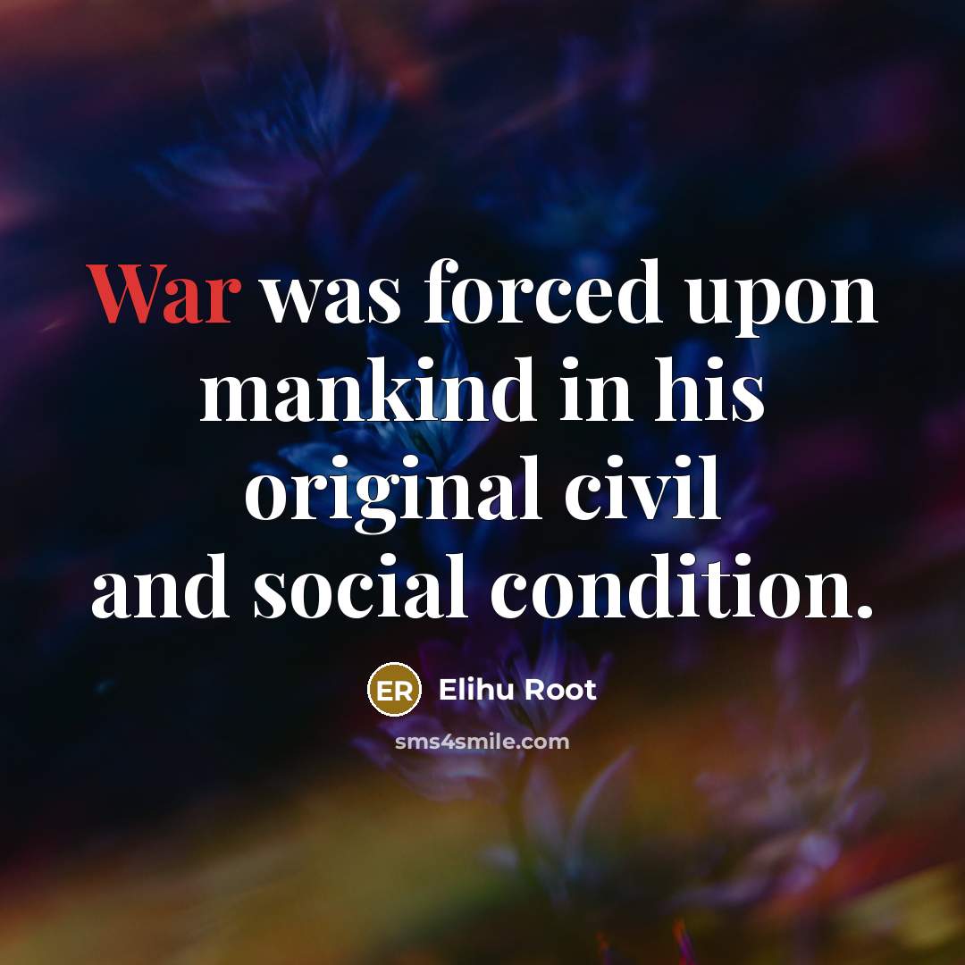 “War was forced upon mankind in his original civil and…” quote by Elihu Root