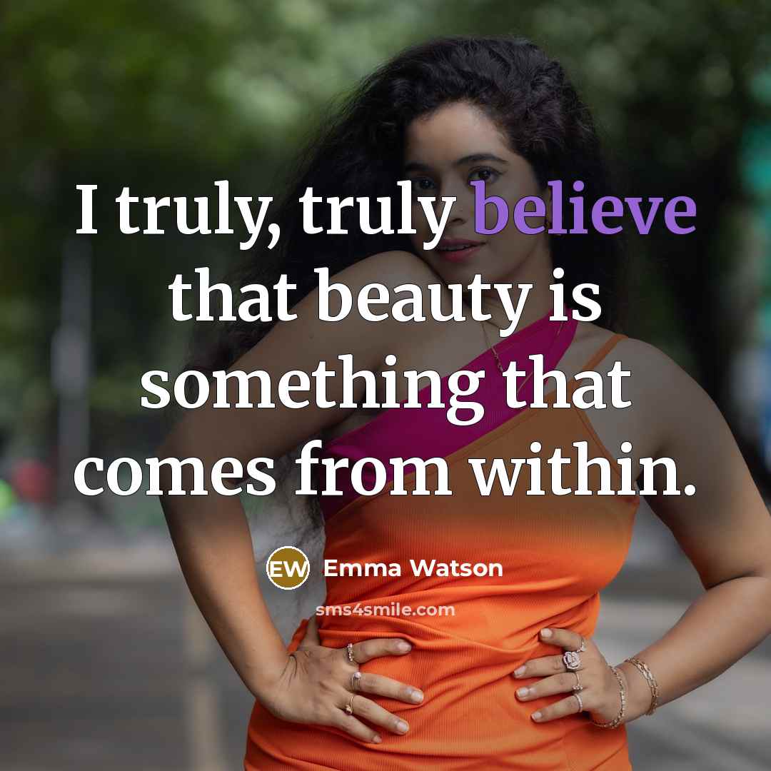 “I truly, truly believe that beauty is something that comes…” quote by Emma Watson