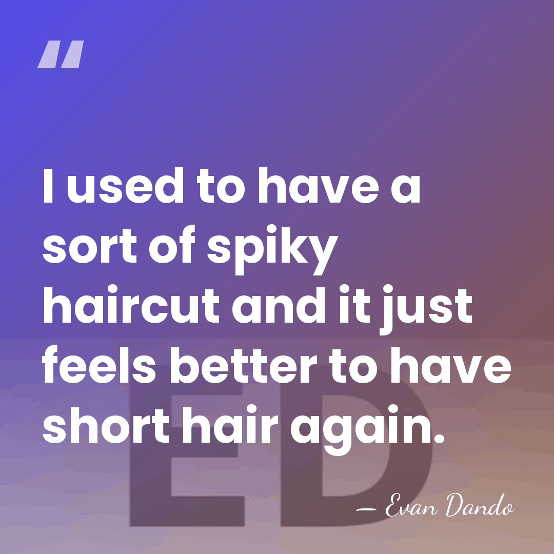 I used to have a sort of spiky haircut and it just&hellip; - Evan Dando
