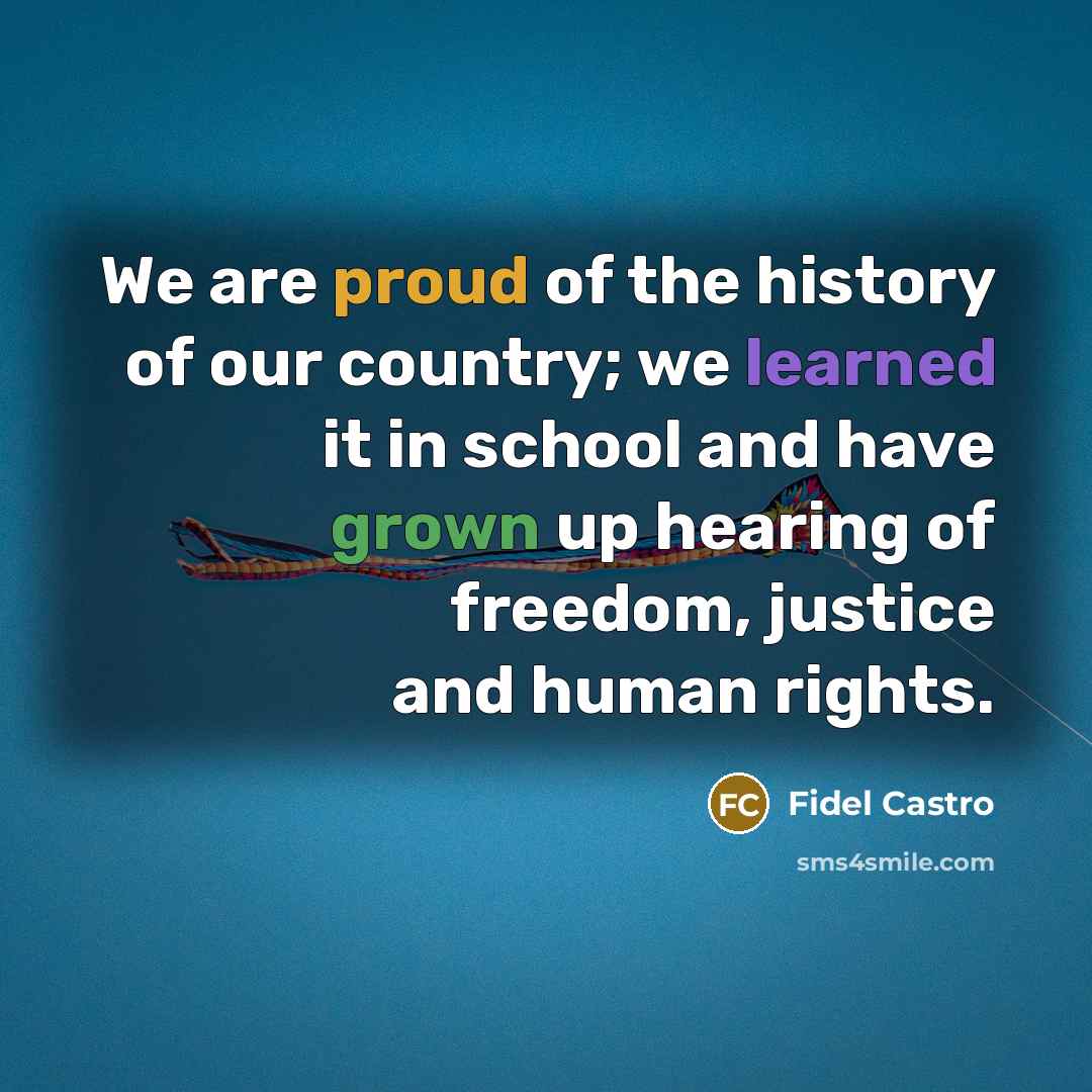 “We are proud of the history of our country; we…” quote by Fidel Castro