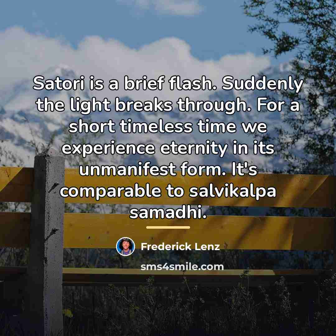 “Satori is a brief flash. Suddenly the light breaks through.…” quote by Frederick Lenz