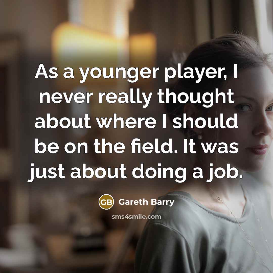“As a younger player, I never really thought about where…” quote by Gareth Barry