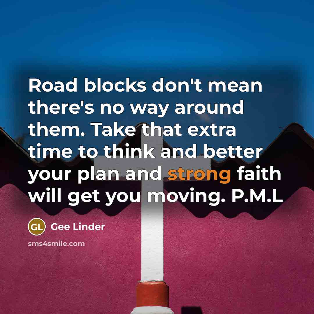 “Road blocks don't mean there's no way around them. Take…” quote by Gee Linder