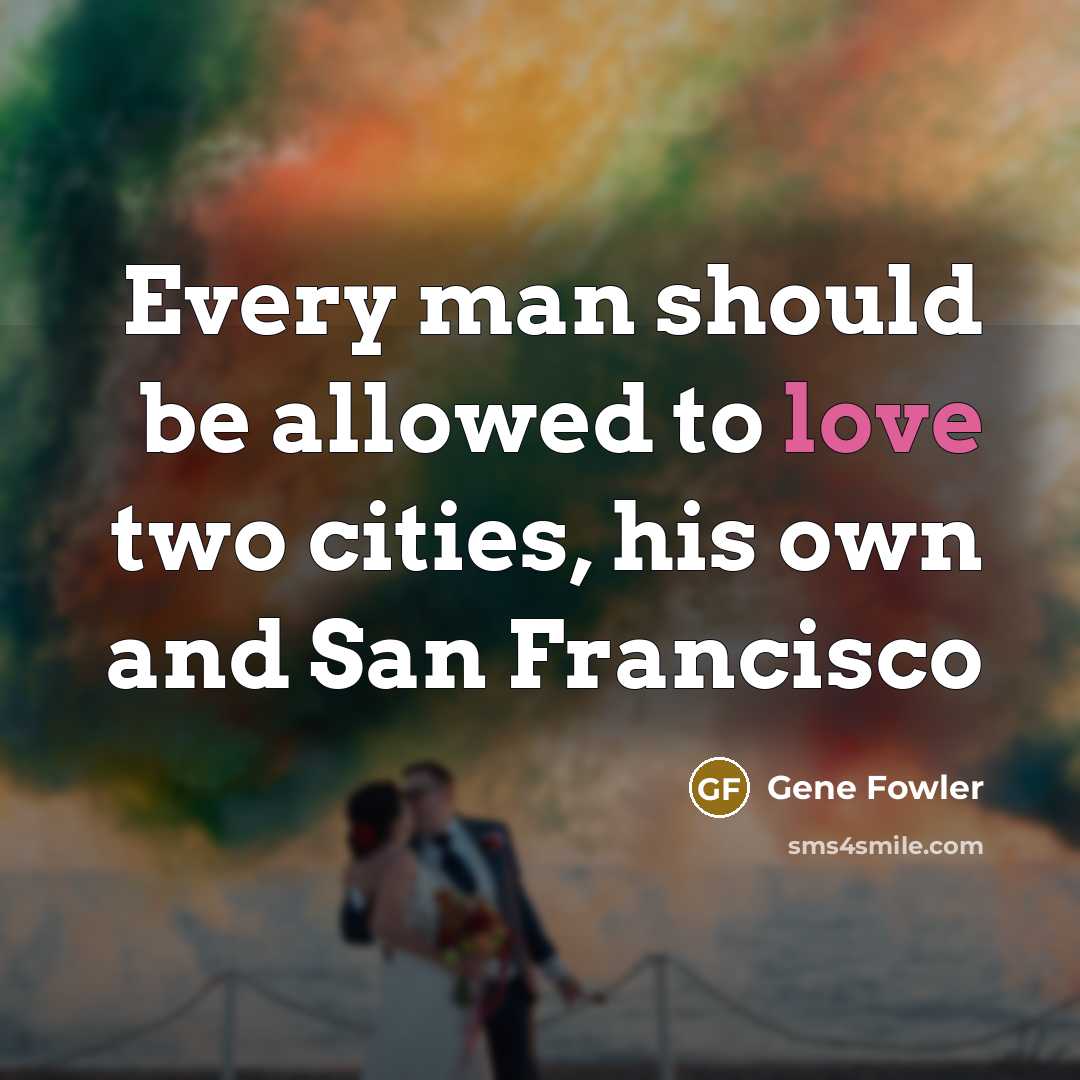 “Every man should be allowed to love two cities, his…” quote by Gene Fowler