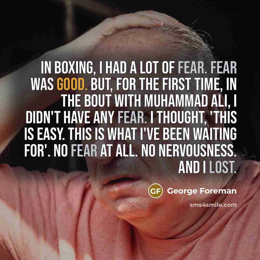 “In boxing, I had a lot of fear. Fear was…” quote by George Foreman
