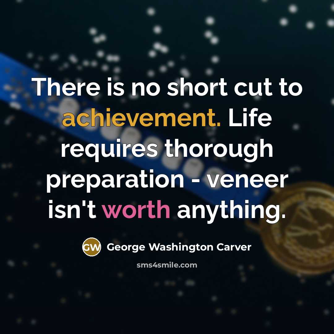 “There is no short cut to achievement. Life requires thorough…” quote by George Washington Carver