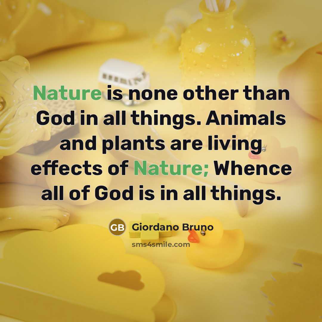 “Nature is none other than God in all things. Animals…” quote by Giordano Bruno