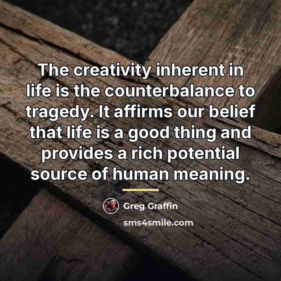 “The creativity inherent in life is the counterbalance to tragedy.…” quote by Greg Graffin