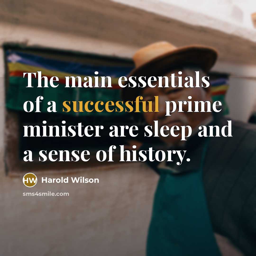 “The main essentials of a successful prime minister are sleep…” quote by Harold Wilson