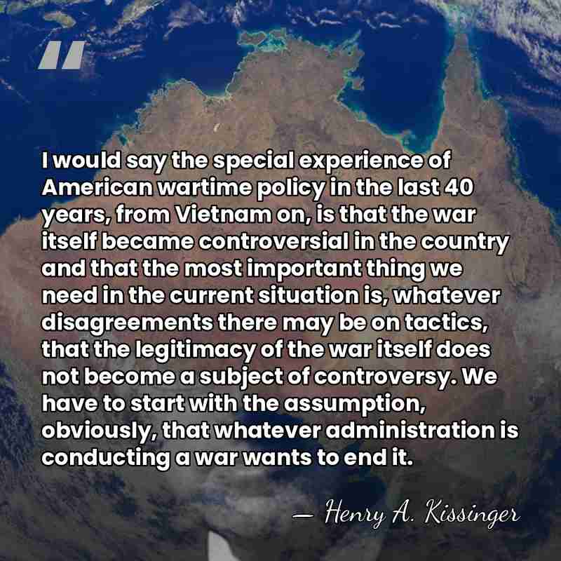 I would say the special experience of American wartime policy in the&hellip; - Henry A. Kissinger