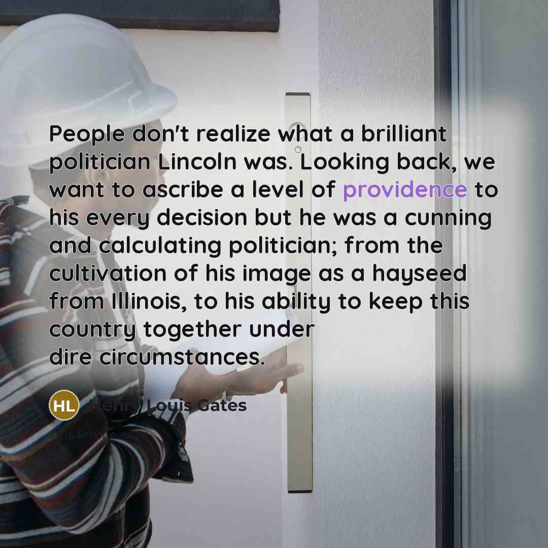 “People don't realize what a brilliant politician Lincoln was. Looking…” quote by Henry Louis Gates