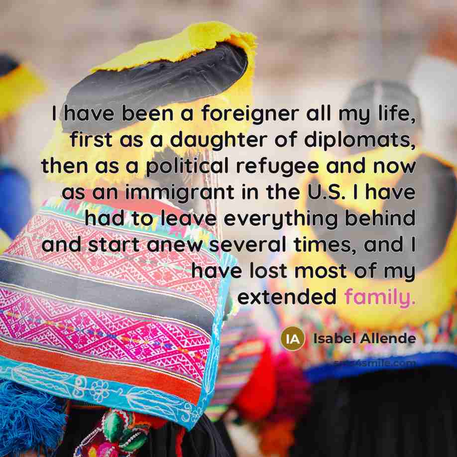 “I have been a foreigner all my life, first as…” quote by Isabel Allende