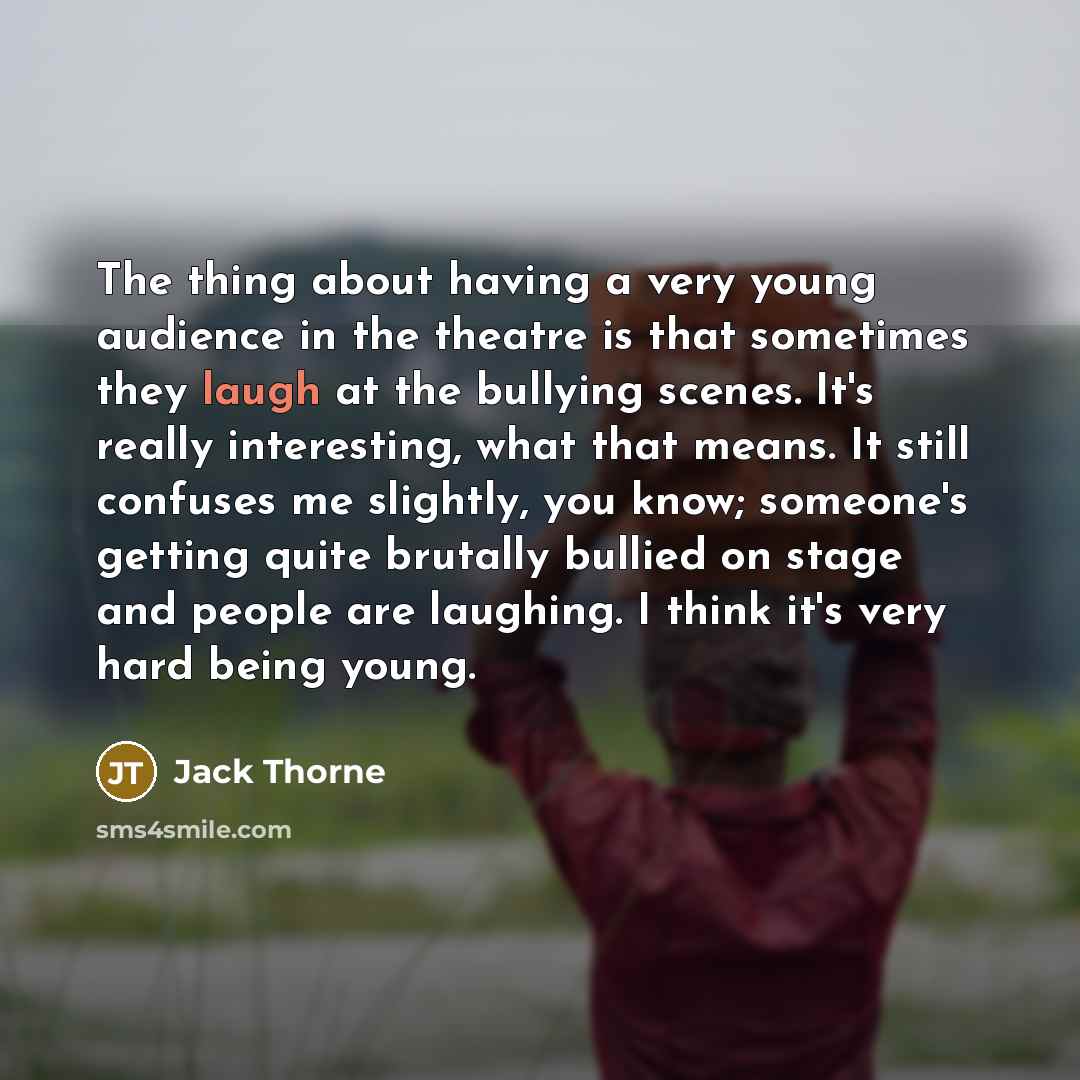 “The thing about having a very young audience in the…” quote by Jack Thorne