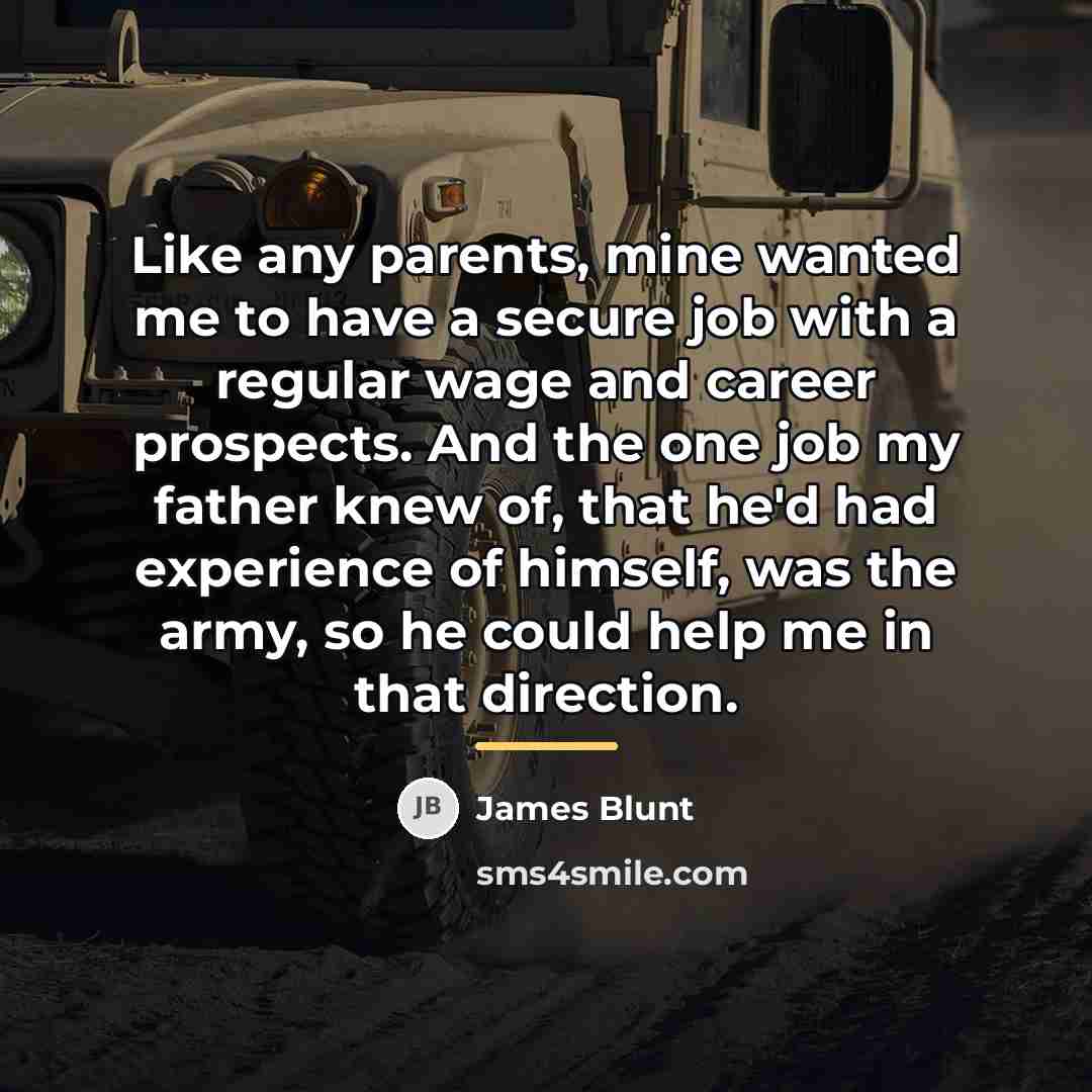 “Like any parents, mine wanted me to have a secure…” quote by James Blunt
