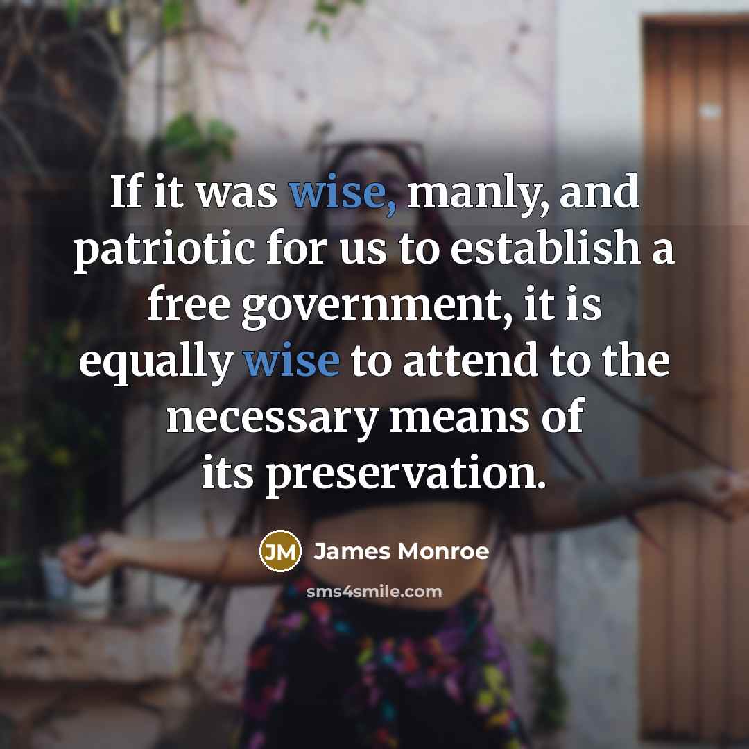 “If it was wise, manly, and patriotic for us to…” quote by James Monroe